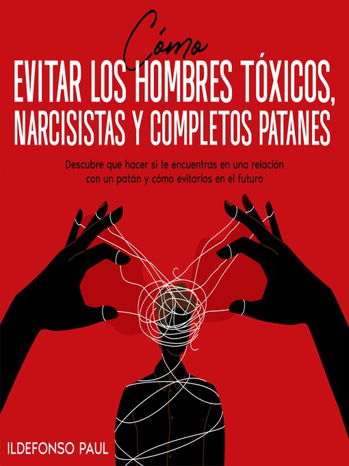 Title details for Cómo Evitar los Hombres Tóxicos, Narcisistas y Completos Patanes by Ildefonso Paul - Available